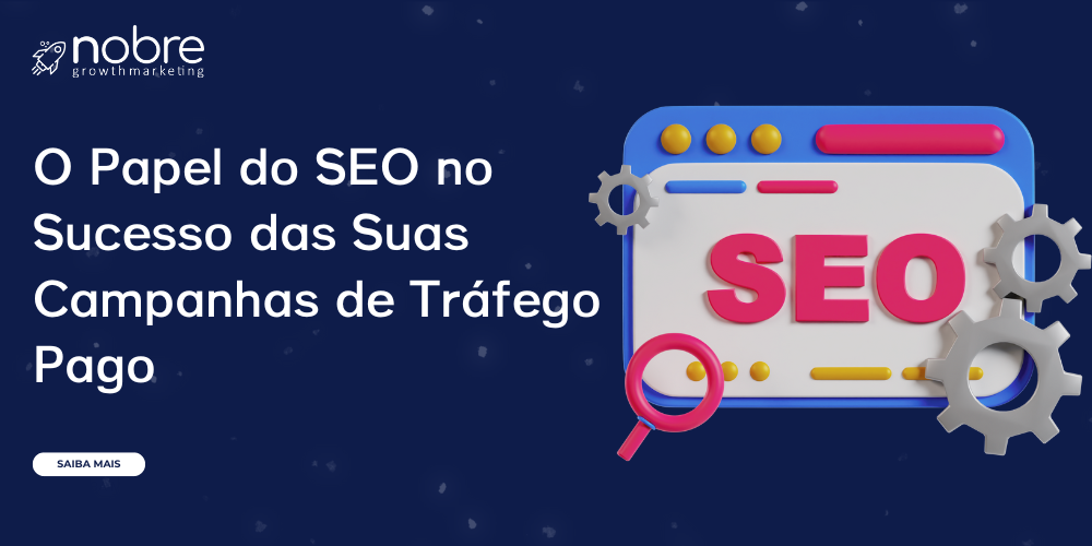 O Papel do SEO no Sucesso das Suas Campanhas de Tráfego Pago