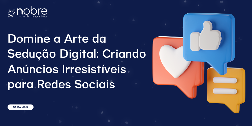 Domine a Arte da Sedução Digital: Criando Anúncios Irresistíveis para Redes Sociais